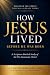 How Jesus Lived: Before He ...