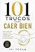 101 Trucos para Caer Bien: ...