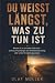 Du weißt längst, was zu tun...