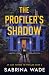 The Profiler's Shadow: Alex Monroe FBI Mystery Thriller Book 2 (Alex Monroe FBI Mystery Thriller Series)