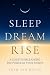 Sleep Dream Rise by Leah Ann Bolen Sleep Dream Rise by Leah Ann Bolen