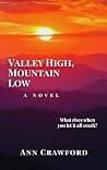 Valley High, Mountain Low by Ann  Crawford