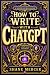 How to Write with ChatGPT by Shane Mercer