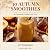 30 Autumn Smoothies: for Se...