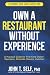 Own a Restaurant Without Experience by John T Self