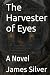 The Harvester of Eyes: A Novel
