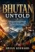 BHUTAN UNTOLD: Himalayan Ki...