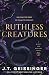 Ruthless Creatures (Queens & Monsters, #1)