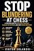 Stop Blundering at Chess: A...