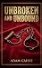 Unbroken and Unbound by Adam Caisse