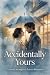 Accidentally Yours: A Sweet...