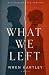 What We Left by Wren Hartley