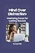 Mind Over Distraction: Mastering Focus for Lasting Success (ADHD Advantage Series: 4 Books for Adult Success & Focus Mastery)