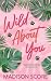 Wild About You