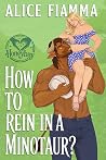 How To Rein In A Minotaur? by Alice Fiamma