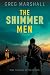 The Shimmer Men by Greg Marshall The Shimmer Men by Greg Marshall