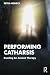Performing Catharsis: Enacting An Ancient Therapy