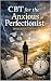 CBT for the Anxious Perfect...