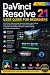DAVINCI RESOLVE 21 USER GUIDE FOR BEGINNERS by Victoria Pratt
