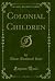 Colonial Children (Classic Reprint)