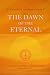 The Dawn of the Eternal