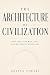 THE ARCHITECTURE OF CIVILIZ...