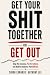 Get Your Shit Together or G...