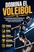 Domina el Voleibol: La guía...