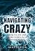 Navigating Crazy by Mike Staver