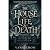 The House of Life and Death...