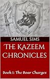 The Kazeem Chronicles: Book I: The Boar Charges