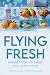 Flying Fresh: A Guide to Th...