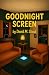 Goodnight Screen