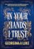 In Your Hands I Trust by Georgina A. Luke