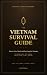 The Vietnam Survival Guide:...