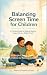 Balancing Screen Time: Simp...