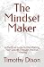 The Mindset Maker by Timothy Dixon