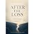 After the Loss: A Self-Help...