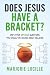 Does Jesus Have a Bracket? by Marjorie Lucille