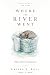 Where the River Went: A Gen...