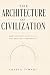 THE ARCHITECTURE OF CIVILIZ...