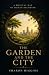 THE GARDEN AND THE CITY: A ...