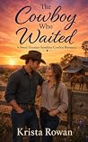 The Cowboy Who Waited by Krista Rowan The Cowboy Who Waited by Krista Rowan