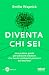 Diventa chi sei: Una pratic...