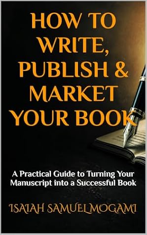 HOW TO WRITE, PUBLISH & MARKET YOUR BOOK: A Practical Guide to Turning Your Manuscript into a Successful Book (The Author's Journey 1)