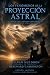 LOS FENÓMENOS DE LA PROYECCIÓN ASTRAL by Sylvan Muldoon