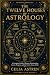 The Twelve Houses of Astrol...