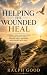 HELPING THE WOUNDED HEAL: A...