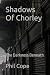 Shadows Of Chorley: The Dar...