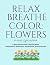 Relax Breathe Color: Flower...